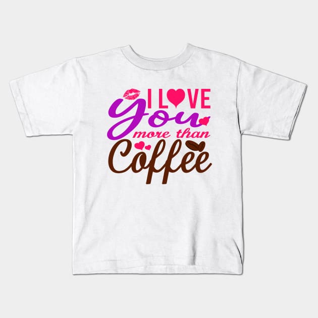 I Love You More Than Coffee Kids T-Shirt by hamada_pop